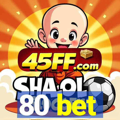 80 bet